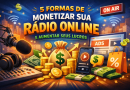 5 Formas de Monetizar sua Rádio Online e Aumentar seus Lucros